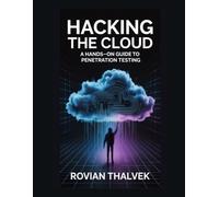 Hacking the Cloud: A Hands-On Guide to Penetration Testing