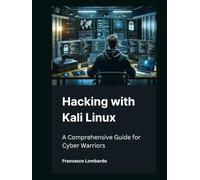 Hacking with Kali Linux: A Comprehensive Guide for Cyber Warriors