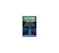 Hacking With Kali Linux: A Comprehensive, Step-By-Step Beginner's Guide To Learn Ethical Hacking With Practical Examples To Computer Hacking, W