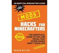 Hacks For Minecrafters Mods Megan Miller, (Auteur)