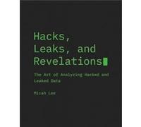 Hacks Leaks and Revelations by Micah Lee Micah Lee (Auteur)