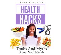 Hacks vérités et mythes sur Votre santé