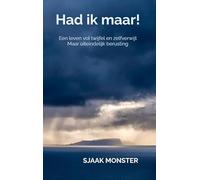 Had ik maar!: Een leven vol twijfel en zelfverwijt Maar uiteindelijk berusting