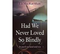 Had We Never Loved So Blindly by Liz MacRae Shaw Liz Macrae Shaw (Auteur)