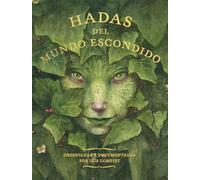 Hadas del mundo escondido: Observadas y documentadas por Iris Compiet