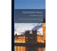 Haddon Hall Being Notes On Its Architecture and History for the Use of Visitors - Frank Halliday Cheetham - Creative Media Partners LLC - Livre en Anglais Frank Halliday CheethamFrank Halliday Cheetha