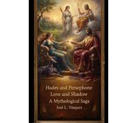 Hades and Persephone: Love and Darkness A mythological saga