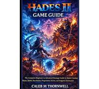 Hades II Game Guide: The Complete Beginner to Advanced Strategy Guide to Master Combat, Boons, Builds, Boss Battles, Progression, Secrets, and Endgame Domination