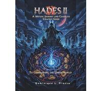 Hades II Player's Guide: A Mythic Journey and Complete Strategy Guide to Conquering the Underworld