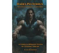 Hades Plutonius: The Complete Grimoire of the Unseen King: A Complete Operative System of Chthonic Sorcery