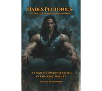 Hades Plutonius: The Complete Grimoire of the Unseen King: A Complete Operative System of Chthonic Sorcery
