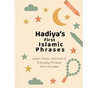 Hadiya’s First Islamic Phrases: Learn, Trace, and Color 8 Everyday Phrases from the Deen