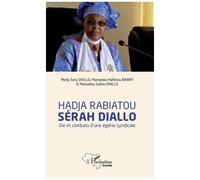 Hadja Rabiatou Sérah Diallo - Vie Et Combats D'une Égérie Syndicale