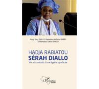 Hadja Rabiatou Sérah Diallo Vie et combats d'une égérie syndicale - Mamadou HAFIZIOU BARRY - L'harmattan - broché - Biographie