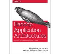 Hadoop Application Architectures by Mark GroverTed MalaskaJonathan SeidmanGwen Shapira Mark Grover, Ted Malaska, Jonathan Seidman, Gwen Shapira (Auteur)