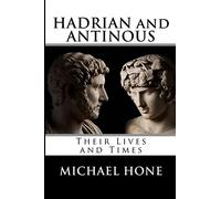 Hadrian and Antinous - Their lives and Times