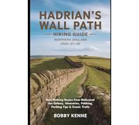 Hadrian’s Wall Path Hiking Guide 2026-2027 - Northern England, UK: Best Walking Routes from Wallsend to Bowness-on-Solway, Itineraries, Packing Tips & Scenic Trails