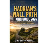HADRIAN’S WALL PATH HIKING GUIDE 2026: ENGLAND’S LEGENDARY NATIONAL TRAIL ADVENTURE: Best Walking Routes, Roman Sites, Trail Maps, Inns & Essential Tips for Long-Distance Hikers