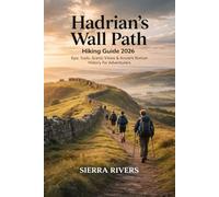 HADRIAN’S WALL PATH HIKING GUIDE 2026: Epic Trails, Scenic Views & Ancient Roman History for Adventurers