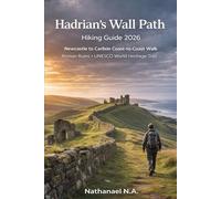 Hadrian’s Wall Path Hiking Guide 2026: Newcastle to Carlisle Coast-to-Coast Walk, Roman Ruins · UNESCO World Heritage Trail