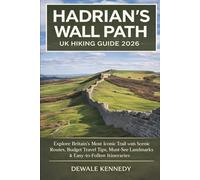 HADRIAN’S WALL PATH UK HIKING GUIDE 2026: Explore Britain’s Most Iconic Trail with Practical Routes, Budget Travel Tips, Must-See Landmarks & Easy-to-Follow Itineraries