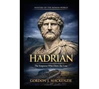 Hadrian: The Emperor Who Drew the Line