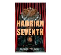 Hadrian The Seventh: Historical Novel
