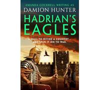 Hadrian's Eagles: 'Hunter's Ancient Britain is a brilliantly realised world' Simon Scarrow