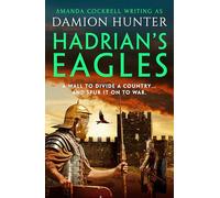 Hadrian's Eagles: 'Hunter's Ancient Britain is a brilliantly realised world' Simon Scarrow