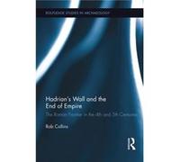 Hadrians Wall and the End of Empire by Rob Collins Rob Collins, (Auteur)