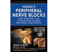 Hadzic's Peripheral Nerve Blocks And Anatomy For Ultrasound-Guided and Regional Anesthesia