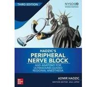 Hadzic's Peripheral Nerve Blocks And Anatomy For Ultrasound-Guided Regional Anesthesia, 3rd Edition