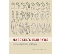 Haeckel's Embryos: Images, Evolution, and Fraud