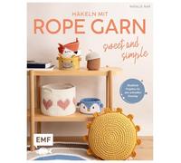 Häkeln mit Rope-Garn super easy - Sweet & Simple: Niedliche Projekte für den schnellen Einstieg - Körbe, Taschen, Mobile und mehr aus dem beliebten Trendgarn
