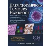 Haematolymphoid Tumours Handbook 2026: A Clinical Textbook Covering Hematopathology, Immunophenotyping, and Molecular Diagnostics for Pathology Fellows