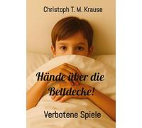 Hände über die Bettdecke!: Verbotene Spiele