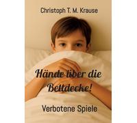 Hände über die Bettdecke!: Verbotene Spiele
