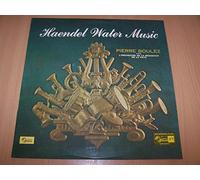 Haendel - Pierre Boulez, L'Orchestre De La Résidence De La Haye - Water Music : Suite En Fa Majeur A1Ouverture: (Maestoso) - Allegro / Adagio E Staccato ...