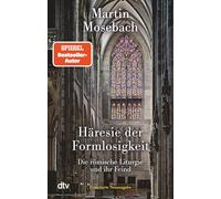 Martin Mosebach Häresie der Formlosigkeit: Die römische Liturgie und ihr (Poche)
