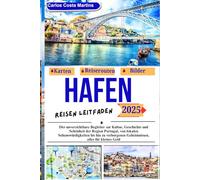 HAFEN REISEN LEITFADEN 2025: Der unverzichtbare Begleiter zur Kultur, Geschichte und Schönheit der Region Portugal, von lokalen Sehenswürdigkeiten bis ... Geheimnissen, alles für kleines Geld.