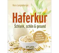 Haferkur: Schlank, schön & gesund - Inklusive Rezepte für Einsteiger und Fortgeschrittene