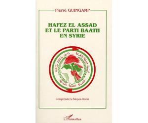 Hafez El Assad et le parti Baath en Syrie - Pierre Guingamp - L'harmattan - broché - Livre