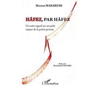 Hâfez, par Hâfez Un autre regard sur un poète majeur de la poésie persane - Hassan Makaremi - L'harmattan - broché - Poésie