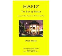 Hafiz: The Sun Of Shiraz; Essays, Talks, Projects On The Immortal Poet