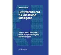 Haftpflichtrecht für künstliche Intelligenz: Warum erst die starke KI unser Haftpflichtregime herausfordert