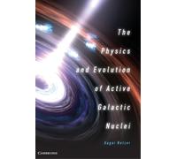Hagai Netzer The Physics and Evolution of Active Galactic Nuclei (Relié)