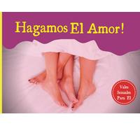 Hagamos El Amor!: Vales Sexuales Para El, Tu Novio, Marido Cumpleaños,Aniversario O San Valentin Regalo Romantico Para Hombre,Pareja Cheques De Sexo Calient Librete Un Exclusivo Y Divertido Talonar