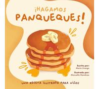 ¡Hagamos Panqueques!: Una Receta Ilustrada Para Niños