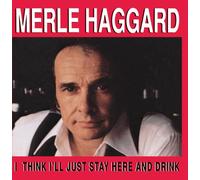 Haggard, Merle - I Think I'll Just Stay Here & Drink