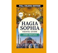 Hagia Sophia Travel Guide: From Constantine to Erdoğan: The Ever-Changing Face of a Monument